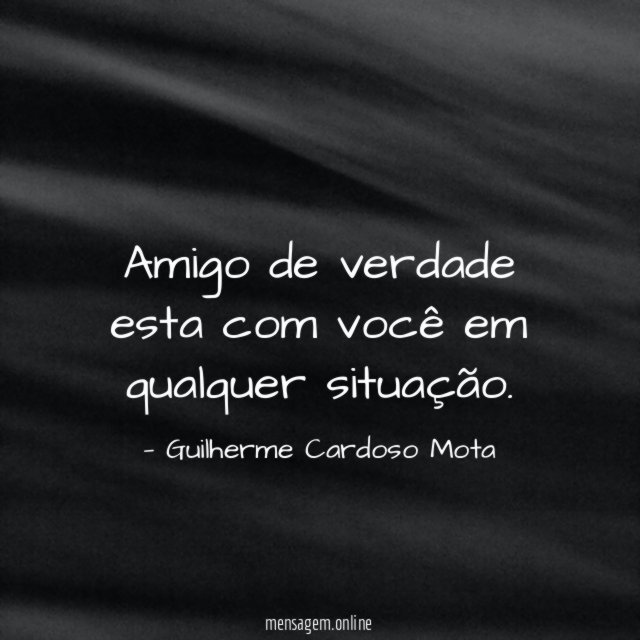 Amigo de verdade esta com você em qualquer situação