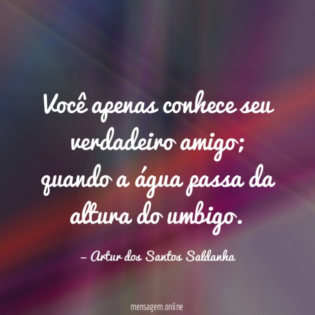 Você apenas conhece seu verdadeiro amigo