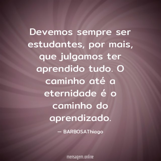 Devemos sempre ser estudantes