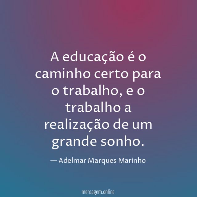 A educação é o caminho certo para o trabalho