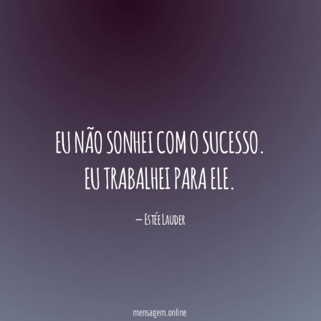 Eu não sonhei com o sucesso