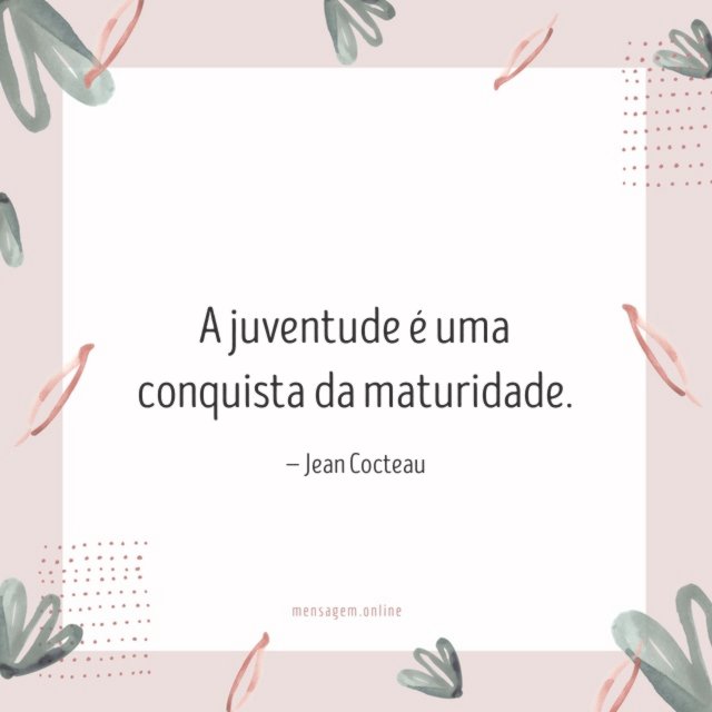 A juventude é uma conquista da maturidade