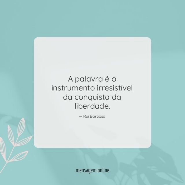 A palavra é o instrumento irresistível da conquista da liberdade