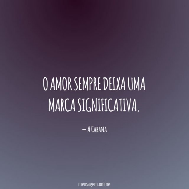 O amor sempre deixa uma marca significativa