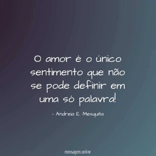 O amor é o único sentimento que não