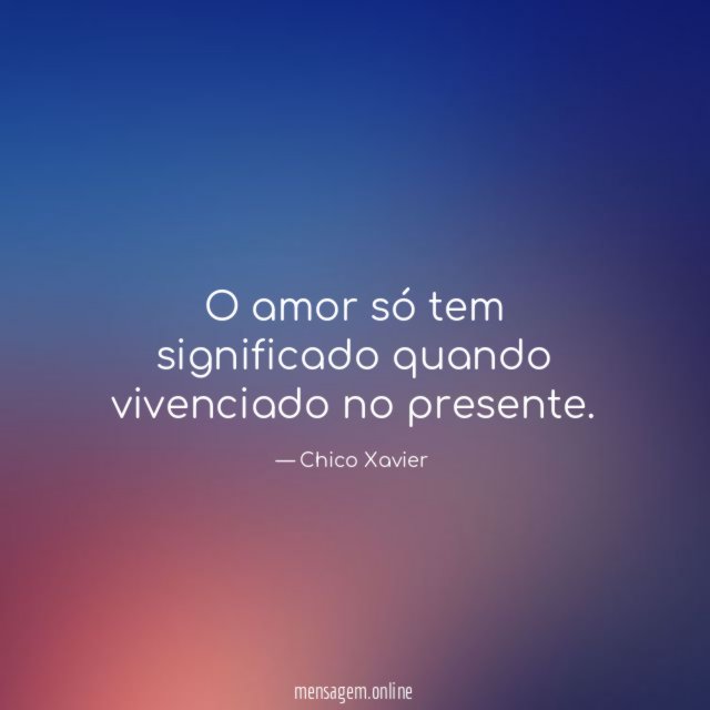 O amor só tem significado quando vivenciado no presente