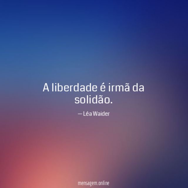 A liberdade é irmã da solidão