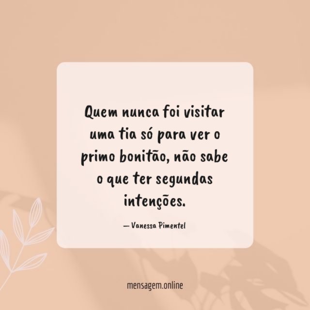 Quem nunca foi visitar uma tia só para