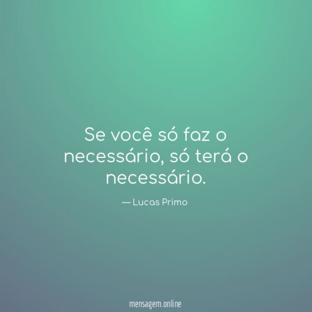 Se você só faz o necessário
