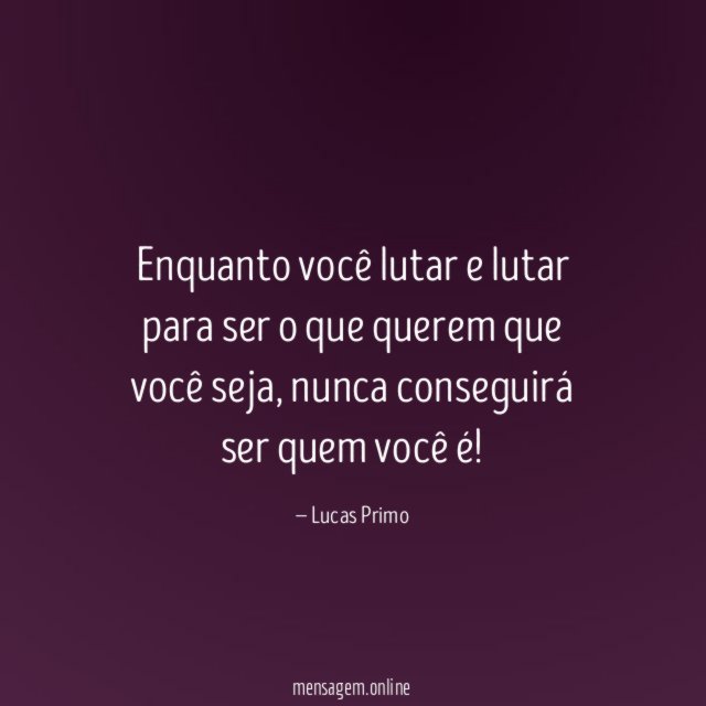 Enquanto você lutar e lutar para ser