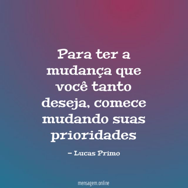 Para ter a mudança que você tanto deseja