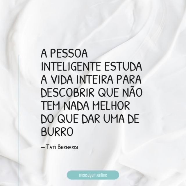 A pessoa inteligente estuda a vida inteira para