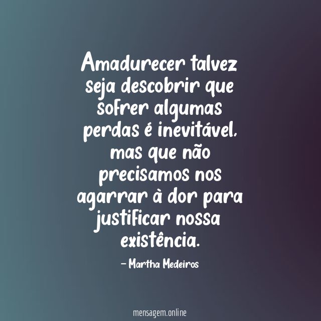 Amadurecer talvez seja descobrir que sofrer algumas perdas é inevitável