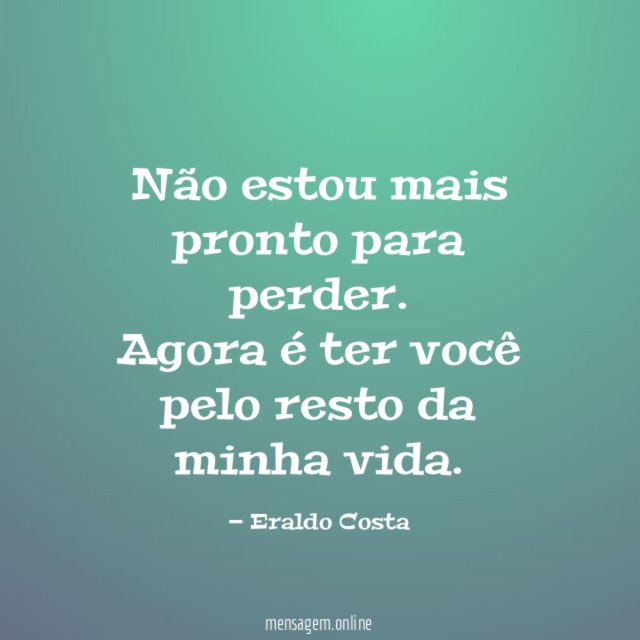 Não estou mais pronto para perder
