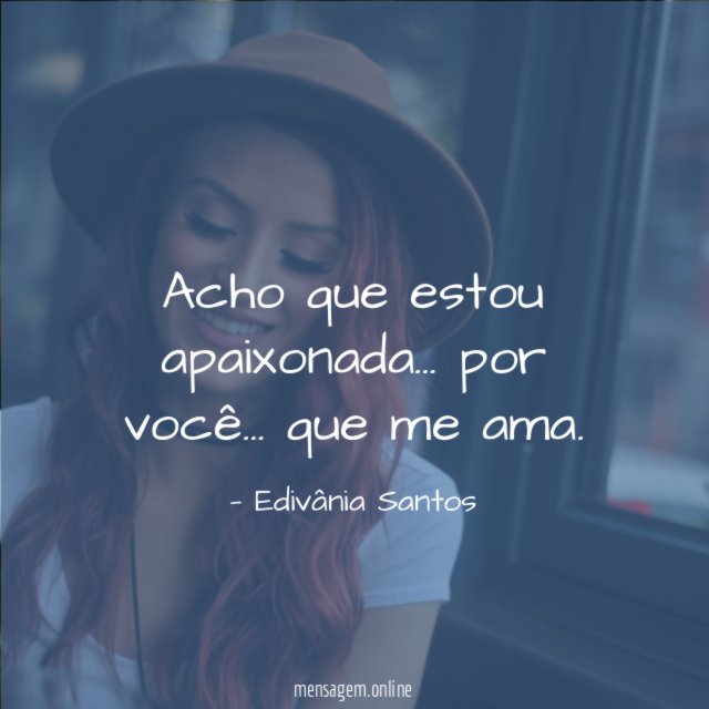Acho que estou apaixonada