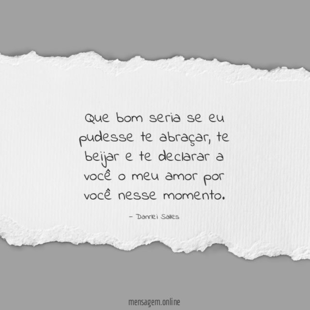 Que bom seria se eu pudesse te abraçar