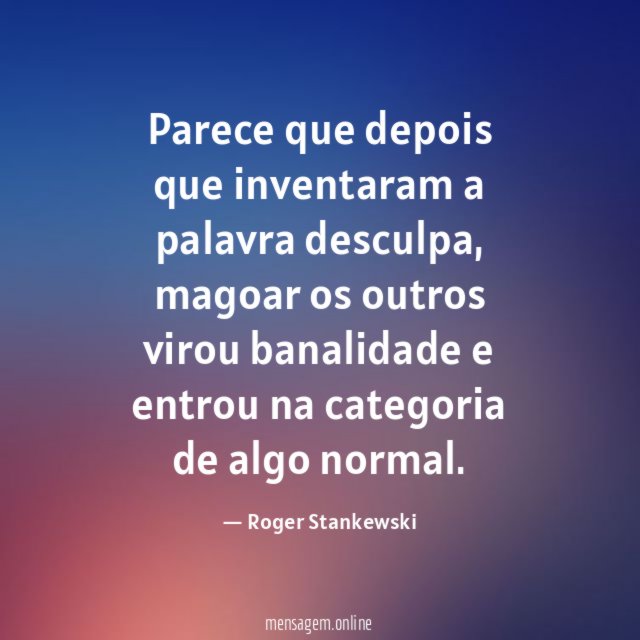 Parece que depois que inventaram a palavra desculpa