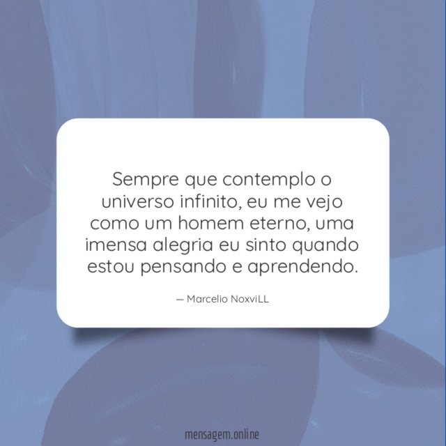Sempre que contemplo o universo infinito