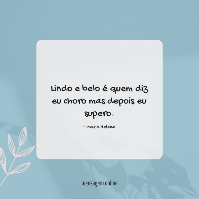 Lindo e belo é quem diz eu choro mas depois eu supero