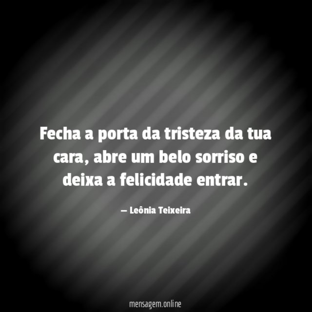 Fecha a porta da tristeza da tua cara
