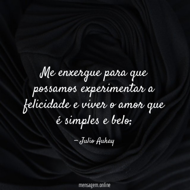 Me enxergue para que possamos experimentar a felicidade