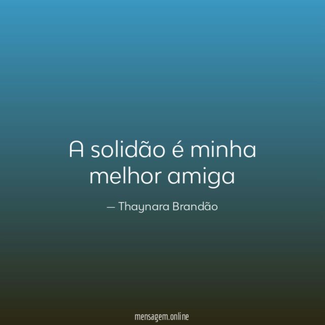 A solidão é minha melhor amiga
