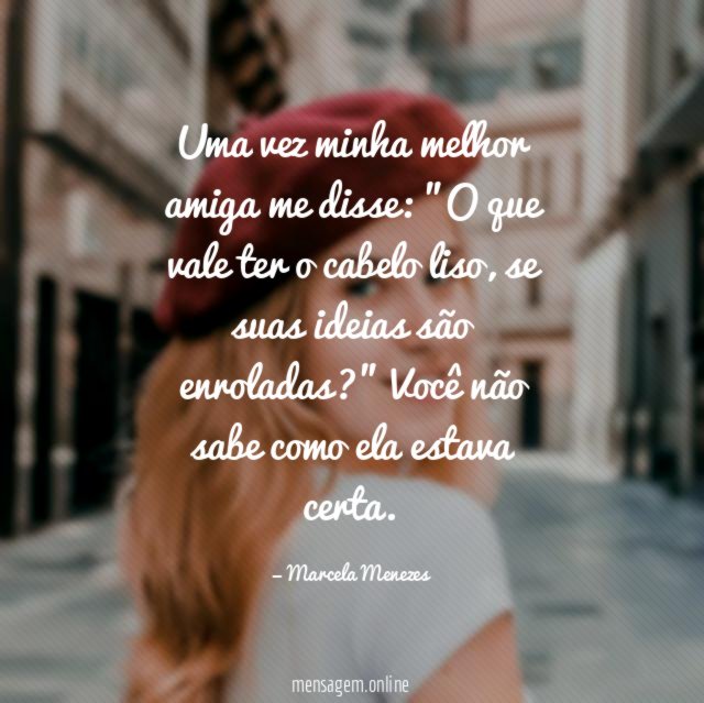 Uma vez minha melhor amiga me disse