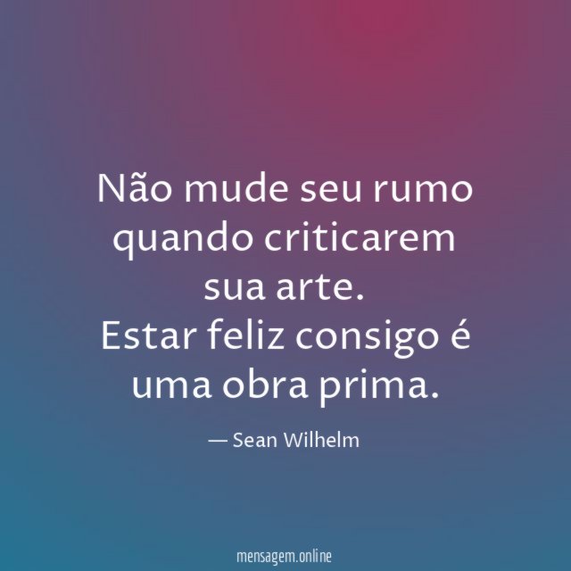 Não mude seu rumo quando criticarem sua arte