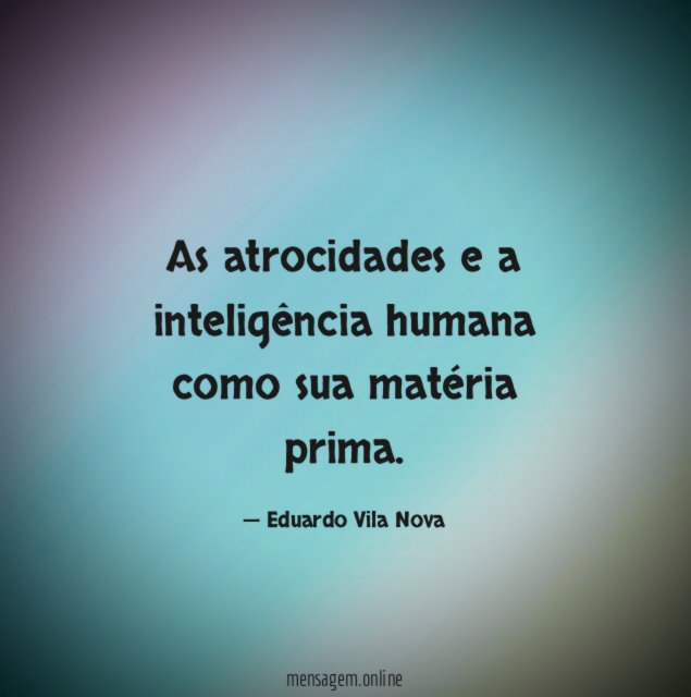 As atrocidades e a inteligência humana como sua matéria prima