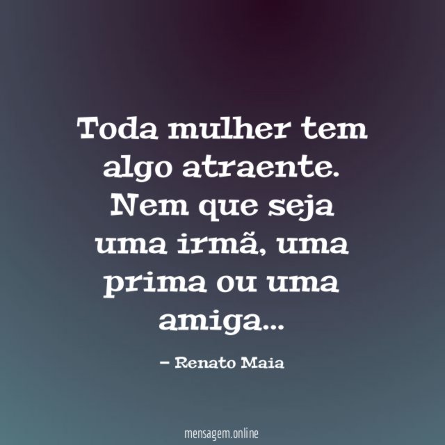 Toda mulher tem algo atraente
