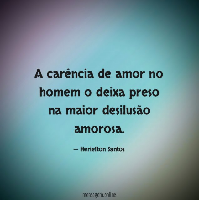 A carência de amor no homem o deixa