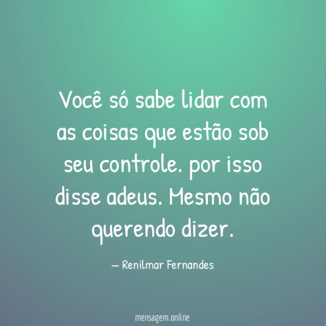 Você só sabe lidar com as coisas que