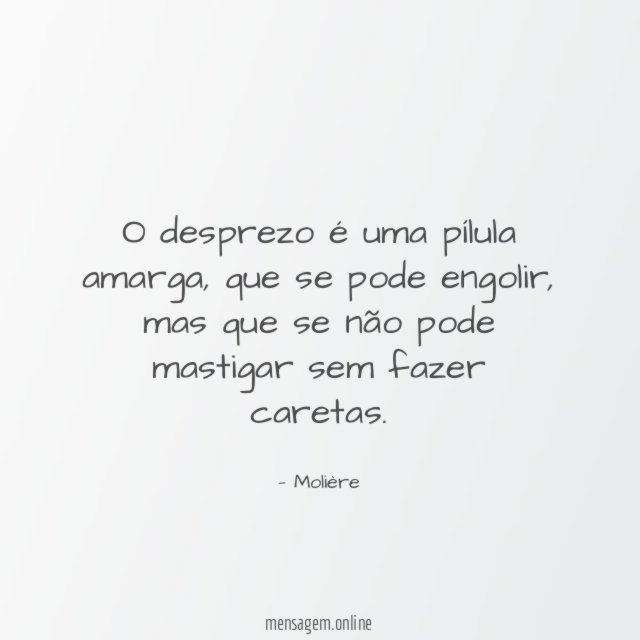 O desprezo é uma pílula amarga