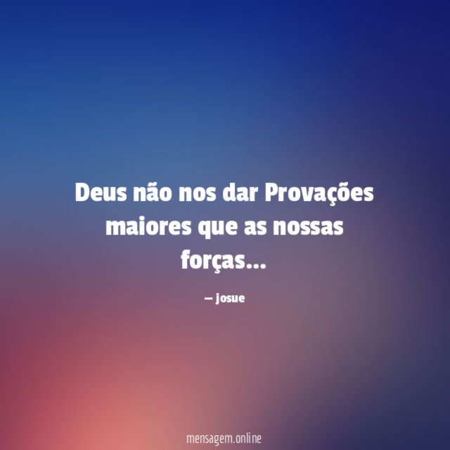 Deus não nos dar Provações maiores que as