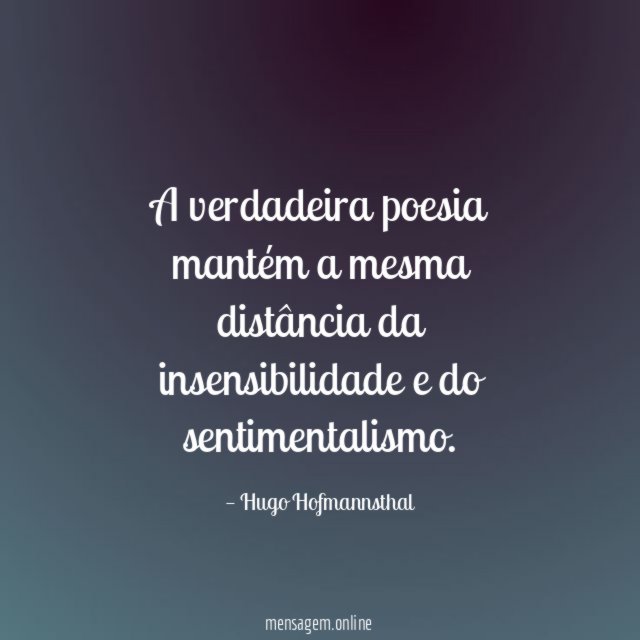 A verdadeira poesia mantém a mesma distância da
