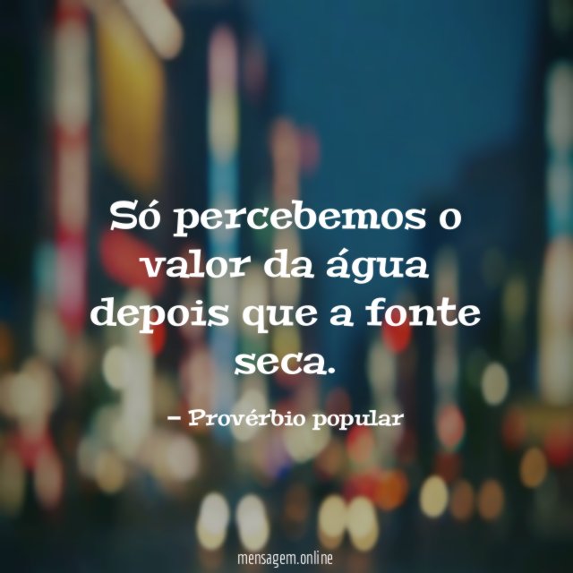 Só percebemos o valor da água depois que a fonte seca