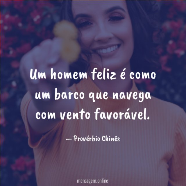 Um homem feliz é como um barco que navega com vento favorável
