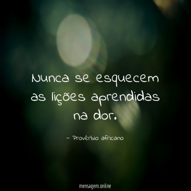 Nunca se esquecem as lições aprendidas na dor