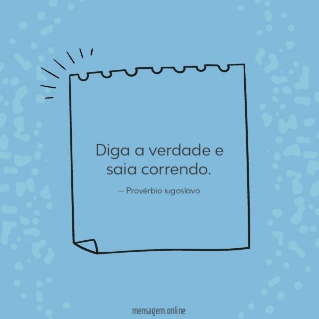 Diga a verdade e saia correndo