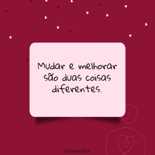 Mudar e melhorar são duas coisas diferentes
