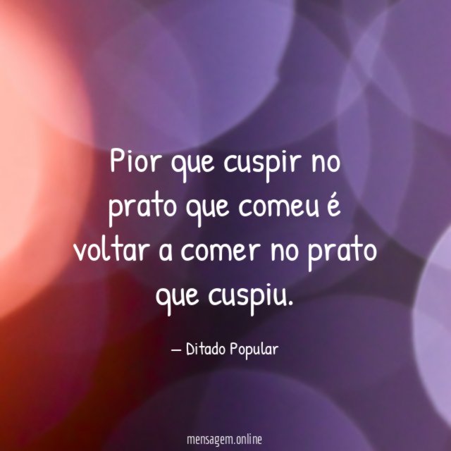 Pior que cuspir no prato que comeu é