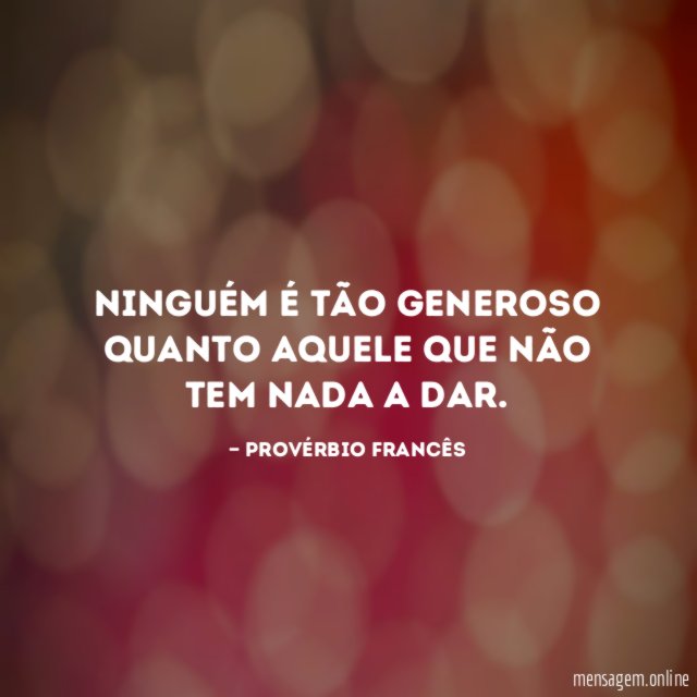 Ninguém é tão generoso quanto aquele que não