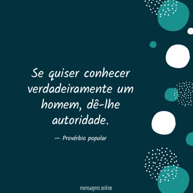 Se quiser conhecer verdadeiramente um homem