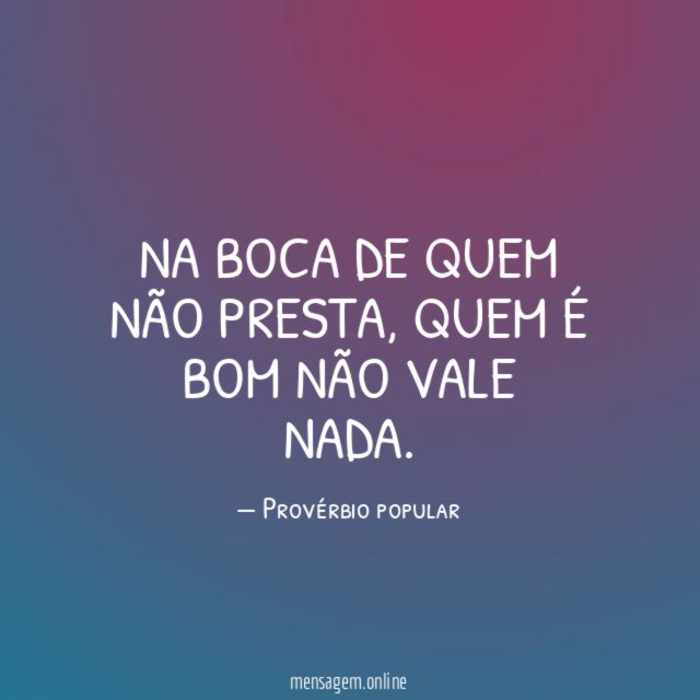 Na boca de quem não presta