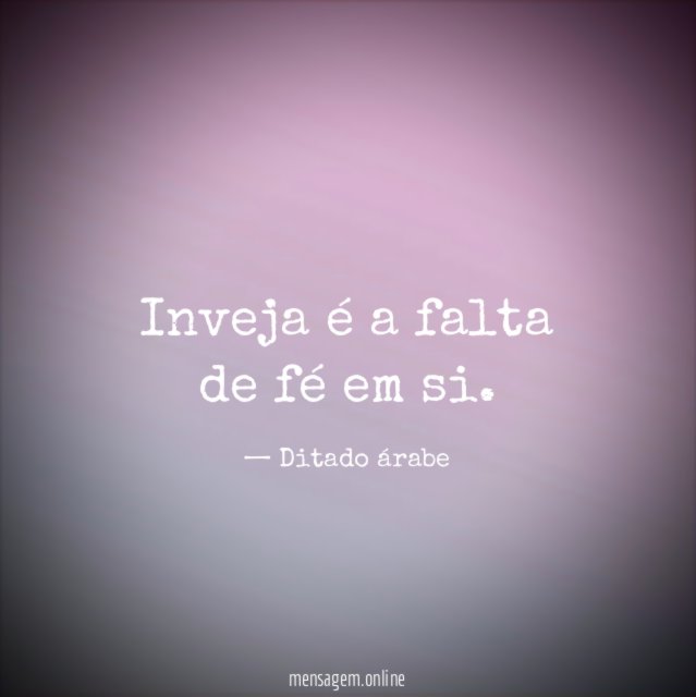 Inveja é a falta de fé em si