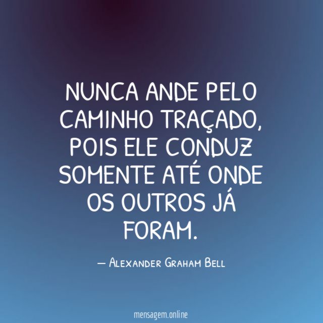 Nunca ande pelo caminho traçado