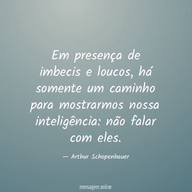 Em presença de imbecis e loucos