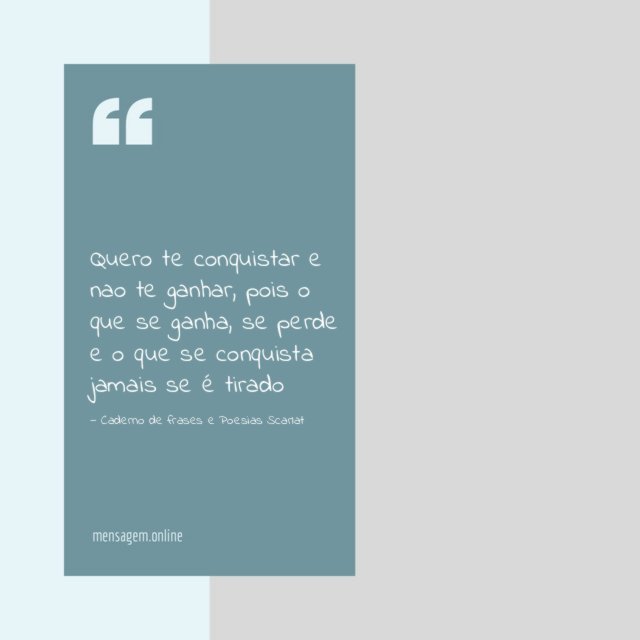 Quero te conquistar e nao te ganhar