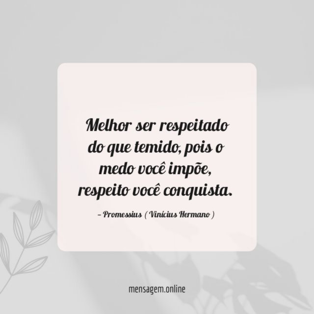 Melhor ser respeitado do que temido