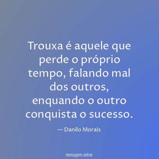 Trouxa é aquele que perde o próprio tempo